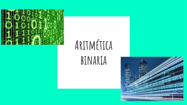 Sistemas Binarios: Aritmética Binaria